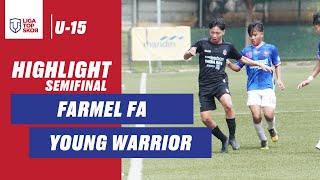 HIGHLIGHT SEMIFINAL LIGA TOPSKOR U-15 | FARMEL FA VS YOUNG WARRIOR