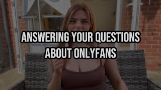 ANSWERING YOUR QUESTIONS ABOUT ONLYFANS! Concerns & curiosity of potential subscribers