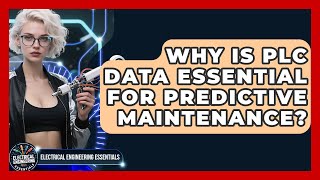 Why Is PLC Data Essential For Predictive Maintenance? - Electrical Engineering Essentials