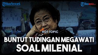 HOT TOPIC: Buntut Tudingan Megawati soal 'Milenial', Kritikan hingga Pembelaan