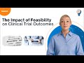 The Impact of Feasibility on Clinical Trial Outcomes