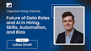 Lukas Streit on the Future of Data Roles and AI in Hiring: Skills, Automation, and Bias