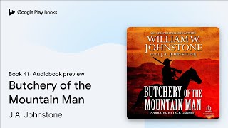 Butchery of the Mountain Man Book 41 by J.A. Johnstone · Audiobook preview