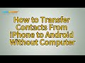 7 Ways to Transfer Contacts From iPhone to Android Without Computer