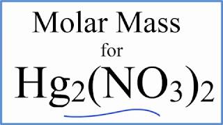 Molar Mass / Molecular Weight of Hg2(NO3)2:  Mercury (I) Nitrate