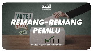 Remang - Remang Pemilu - Ustadz Riyadh Bin Badr Bajrey.