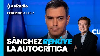 Federico a las 7: Sánchez rehúye la autocrítica