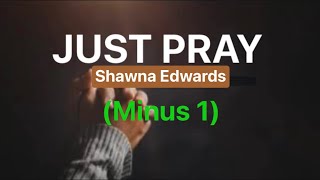 Just Pray - Shawna Edwards |. Minus1