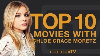 Top 10 Chloë Grace Moretz Movies