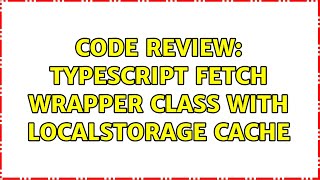 Code Review: TypeScript fetch wrapper class with localStorage cache