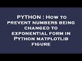 PYTHON : How to prevent numbers being changed to exponential form in Python matplotlib figure