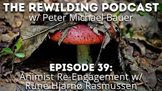 Animist Re-Engagement w/ Rune Jarnø Rasmussen - The Rewilding Podcast Episode