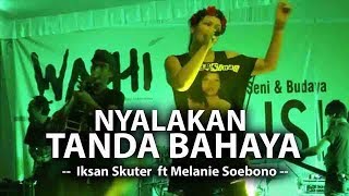 Nyalakan Tanda Bahaya (Live) - Iksan Skuter ft Melanie Soebono