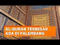 Al-Quran Terbesar di Dunia ada di Palembang