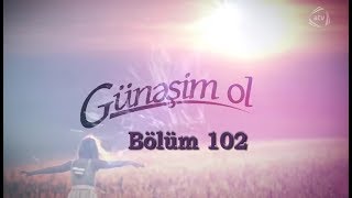 Günəşim ol (102-ci bölüm)