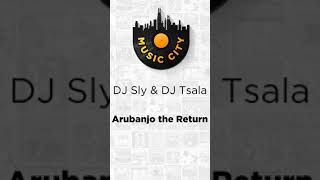 Arubanjo the Return by DJ Sly & DJ Tsala OUT NOW ON MUSIC CITY SA