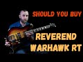 Should You Buy a Reverend Warhawk RT???