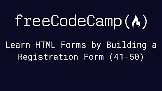 freeCodeCamp - Learn HTML Forms by Building a Registration Form (41-50)