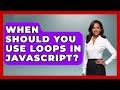When Should You Use Loops in JavaScript? | JavaScript Toolkit News