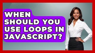 When Should You Use Loops in JavaScript? | JavaScript Toolkit News