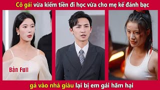 Cô gái vừa kiếm tiền đi học vừa cho mẹ kế đánh bạc gả vào nhà giàu bị em gái hãm hại| Tây Thi Review