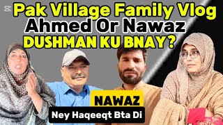 Pak Village Family Vlog || Nawaz Or Ahmed Ki Dushmni Ki Waja Samny A Gai || Rabia Ahmed Vlog | Attia