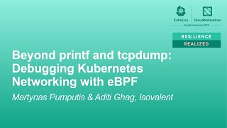 Beyond printf \u0026 tcpdump: Debugging Kubernetes Networking with eBPF - Martynas Pumputis \u0026 Aditi Ghag