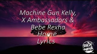 Machine Gun Kelly, X Ambassadors & Bebe Rexha - Home (Lyrics Video)