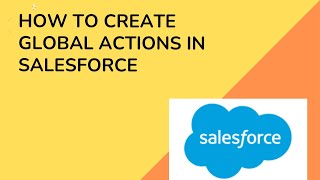 How to create Global Actions in Salesforce