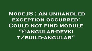 NodeJS : An unhandled exception occurred: Could not find module "@angular-devkit/build-angular"