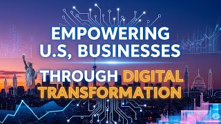 Driving U.S. Business Growth Through Next-Gen Digital Transformation