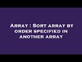Array : Sort array by order specified in another array