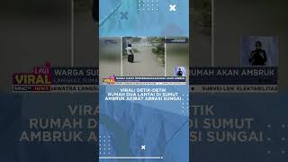 Viral! Detik-detik Rumah Dua Lantai di Sumut Ambruk Akibat Abrasi Sungai