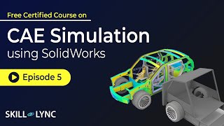 CAE Simulation using SolidWorks: Beginner to Advanced Tutorial | Episode 5 | Skill-Lync