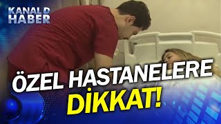 Özel Hastane Tuzağı! Fark Ödemesine Dikkat