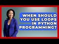 When Should You Use Loops in Python Programming? | Python Code School News