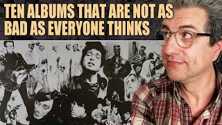 Ten Albums That Are Not As Bad As Everyone Thinks