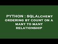 PYTHON : SQLAlchemy ordering by count on a many to many relationship