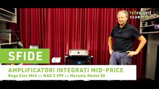 Sfide #2 – Amplificatori integrati Mid-Price (Rega Elex Mk4 / NAD C 399 / Marantz Model 50)