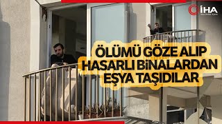 Hasarlı Binalardan Canları Pahasına Eşyalarını Tahliye Ettiler