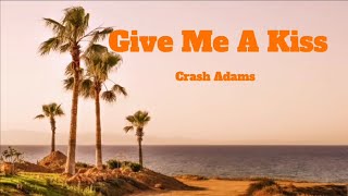 Crash Adams - Give Me A Kiss lyrics