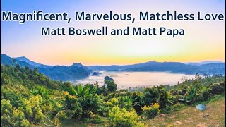 Magnificent, Marvelous, Matchless Love - Matt Boswell and Matt Papa (lyrics)