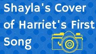 Shayla's Cover of Harriet's First Song