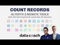 COUNT RECORDS | ALTERYX 2-MINUTE TOOLS