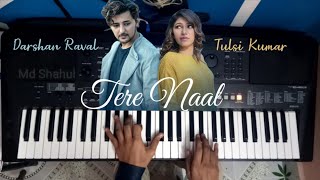 Tere Naal Song |Piano Cover| Tulsi Kumar and Darshan Raval