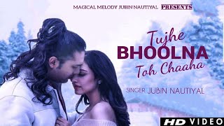 Tujhe Bhoolna Toh Chaaha (LYRICS) - Jubin Nautiyal | Rochak Kohli | Manoj Muntashir