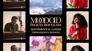 Moodoïd \u0026 Felicia Douglass - Sentimental Lover | PrimaDonna Session