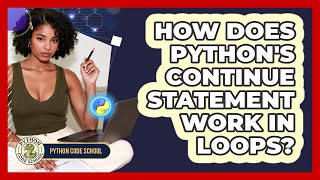 How Does Python's Continue Statement Work In Loops? - Python Code School