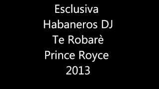 Te Robaré - Prince Royce - Esclusiva Habaneros Dj