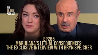 Marijuana’s Lethal Consequences: Bryn Spejcher | EP265 | The Dr. Phil Podcast